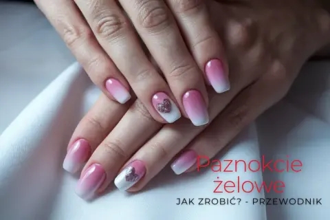 Piękne paznokcie żelowe z ombre i serduszkami. Dowiedz się, jak zrobić paznokcie żelowe krok po kroku.