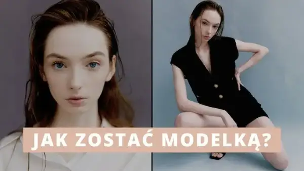 Jak zostać modelką w wieku 13 lat - krok po kroku do sukcesu